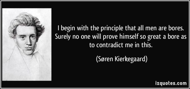 quote-i-begin-with-the-principle-that-all-men-are-bores-surely-no-one-will-prove-himself-so-great-a-bore-soren-kierkegaard-101927